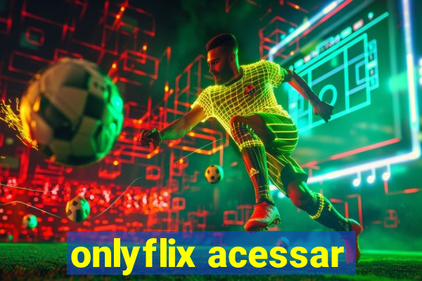 onlyflix acessar